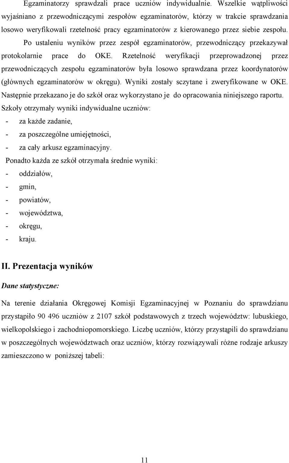 Po ustaleniu wyników przez zespół egzaminatorów, przewodniczący przekazywał protokolarnie prace do OKE.