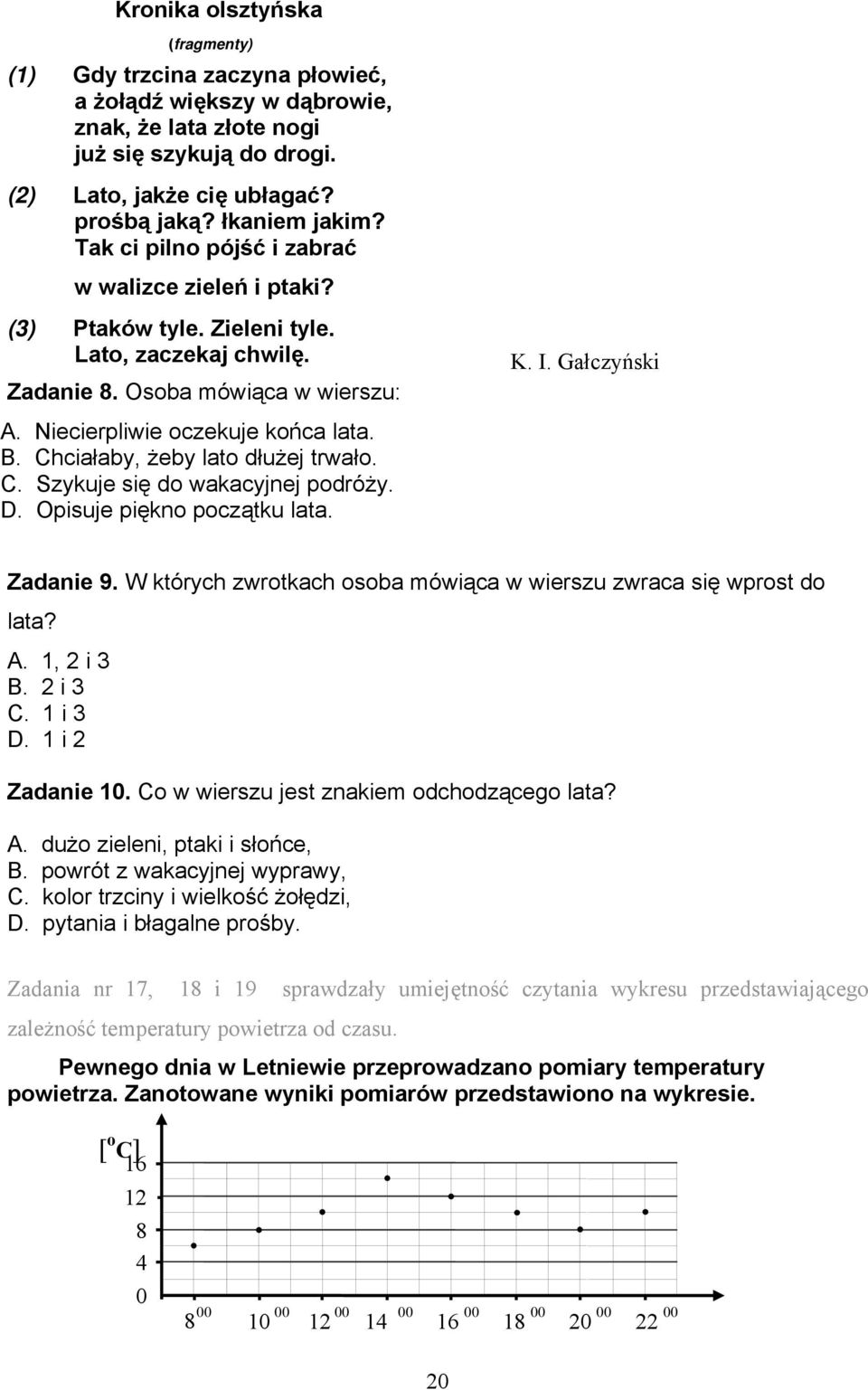 Chciałaby, żeby lato dłużej trwało. C. Szykuje się do wakacyjnej podróży. D. Opisuje piękno początku lata. K. I. Gałczyński Zadanie 9.