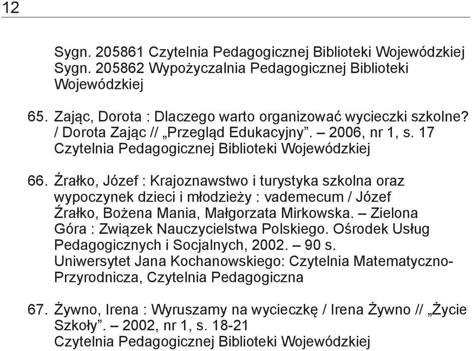 Źrałko, Józef : Krajoznawstwo i turystyka szkolna oraz wypoczynek dzieci i młodzieży : vademecum / Józef Źrałko, Bożena Mania, Małgorzata Mirkowska.