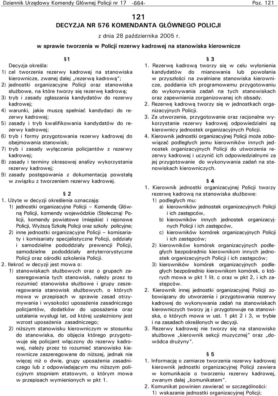 organizacyjne Policji oraz stanowiska służbowe, na które tworzy się rezerwę kadrową; 3) tryb i zasady zgłaszania kandydatów do rezerwy kadrowej; 4) warunki, jakie muszą spełniać kandydaci do rezerwy