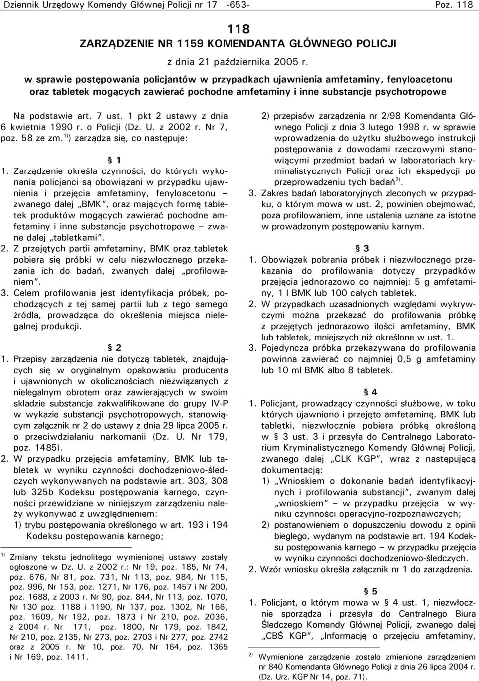 1 pkt 2 ustawy z dnia 6 kwietnia 1990 r. o Policji (Dz. U. z 2002 r. Nr 7, poz. 58 ze zm. 1) ) zarządza się, co następuje: 1 1.