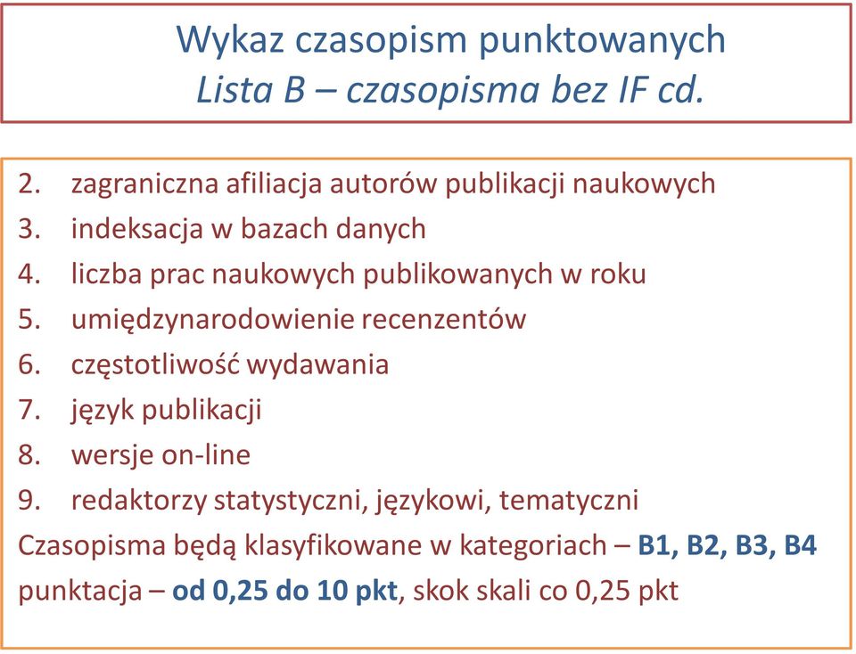 liczba prac naukowych publikowanych w roku 5. umiędzynarodowienie recenzentów 6. częstotliwość wydawania 7.