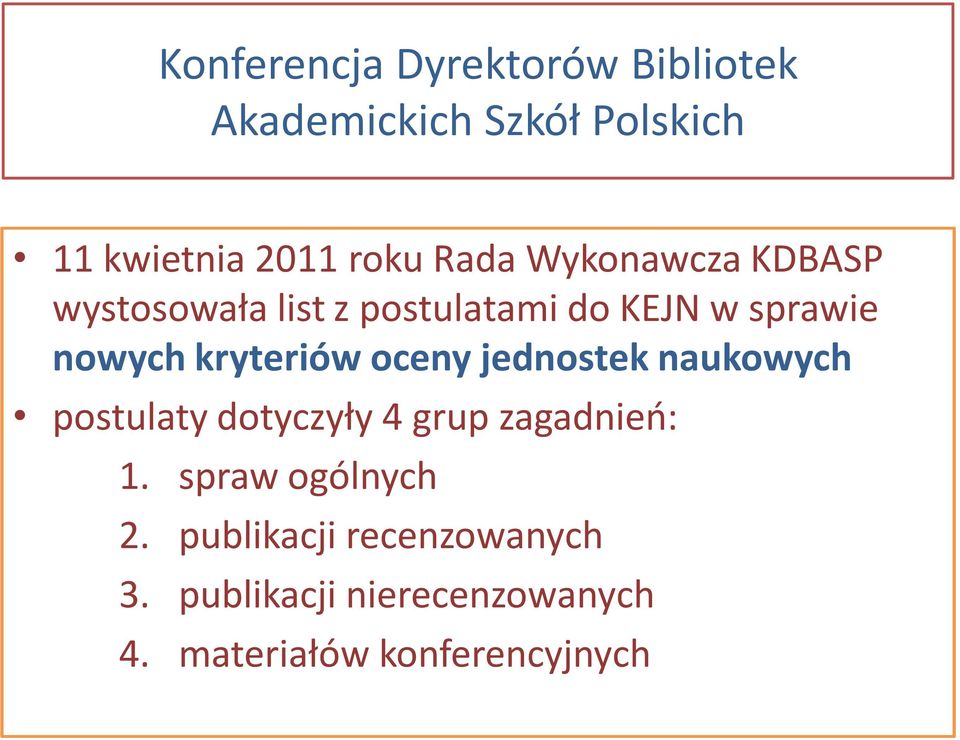 kryteriów oceny jednostek naukowych postulaty dotyczyły 4 grup zagadnień: 1.