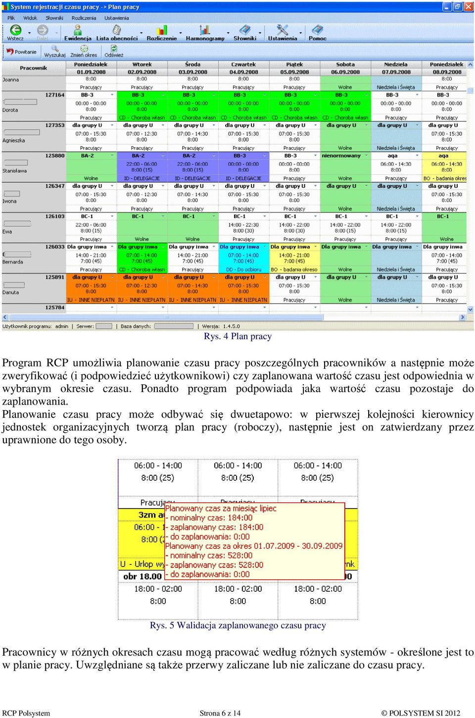 Planowanie czasu pracy może odbywać się dwuetapowo: w pierwszej kolejności kierownicy jednostek organizacyjnych tworzą plan pracy (roboczy), następnie jest on zatwierdzany przez uprawnione do
