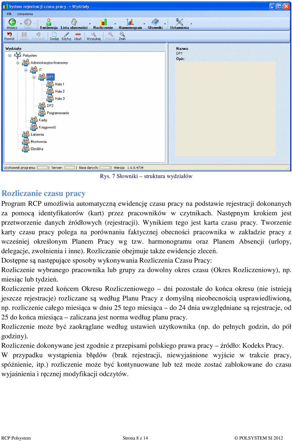 Tworzenie karty czasu pracy polega na porównaniu faktycznej obecności pracownika w zakładzie pracy z wcześniej określonym Planem Pracy wg tzw.