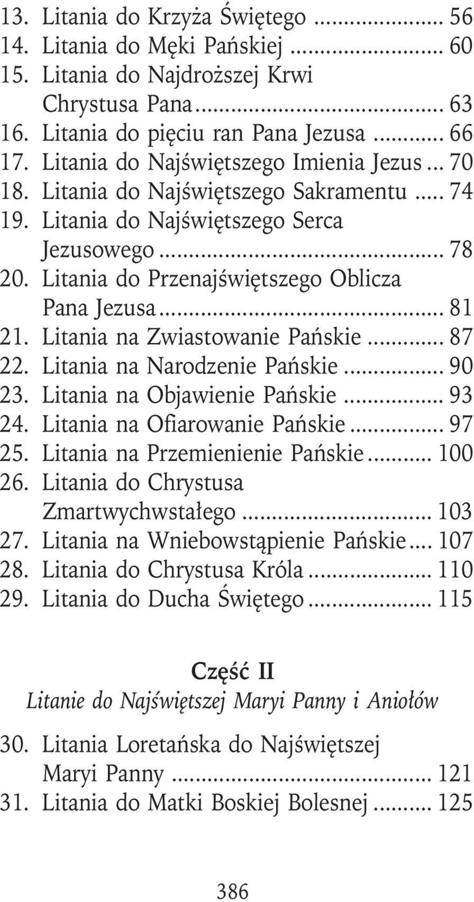 .. 81 21. Litania na Zwiastowanie Pańskie... 87 22. Litania na Narodzenie Pańskie... 90 23. Litania na Objawienie Pańskie... 93 24. Litania na Ofiarowanie Pańskie... 97 25.