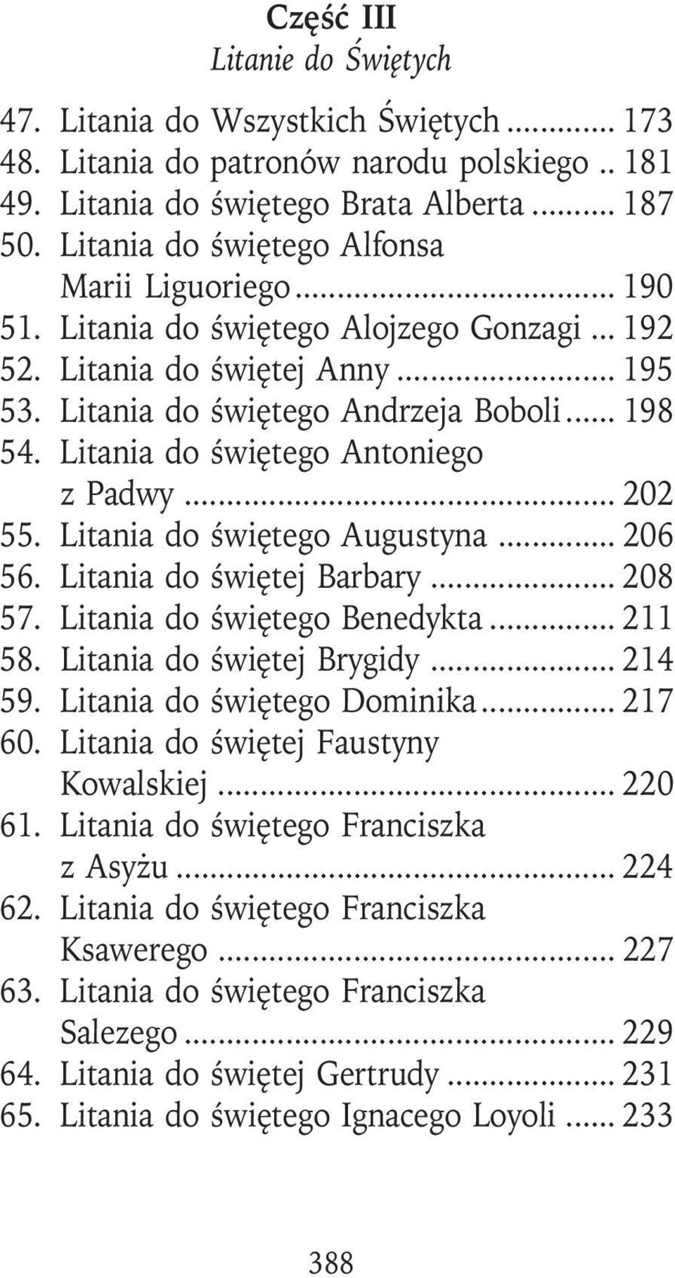 Litania do świętego Antoniego z Padwy... 202 55. Litania do świętego Augustyna... 206 56. Litania do świętej Barbary... 208 57. Litania do świętego Benedykta... 211 58. Litania do świętej Brygidy.