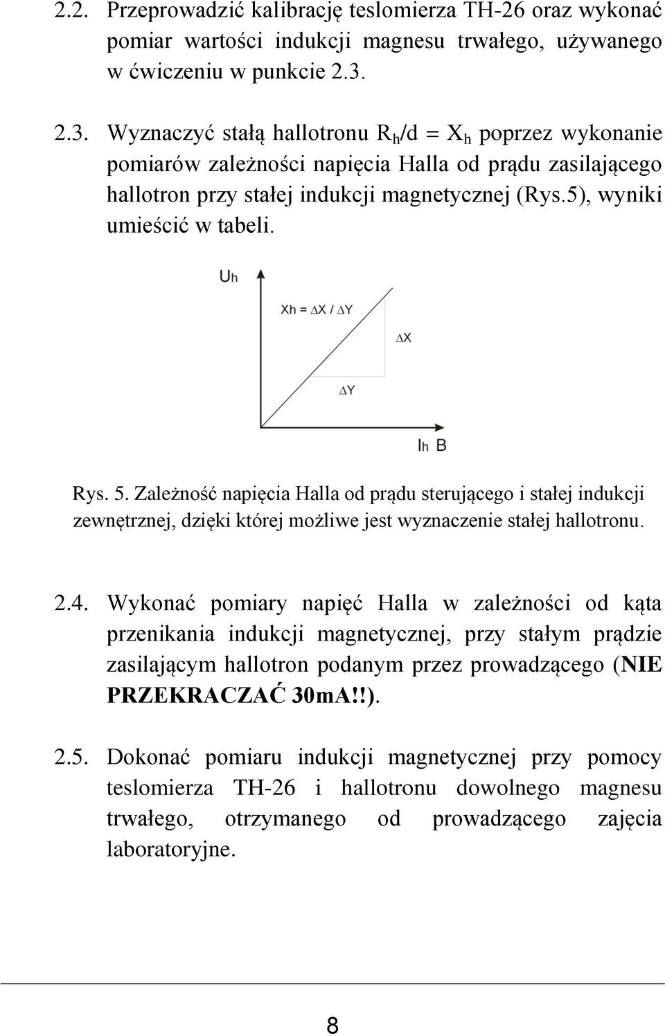 Zależność napięcia Halla od prądu sterującego i stałej indukcji zewnętrznej, dzięki której możliwe jest wyznaczenie stałej allotronu. 2.4.