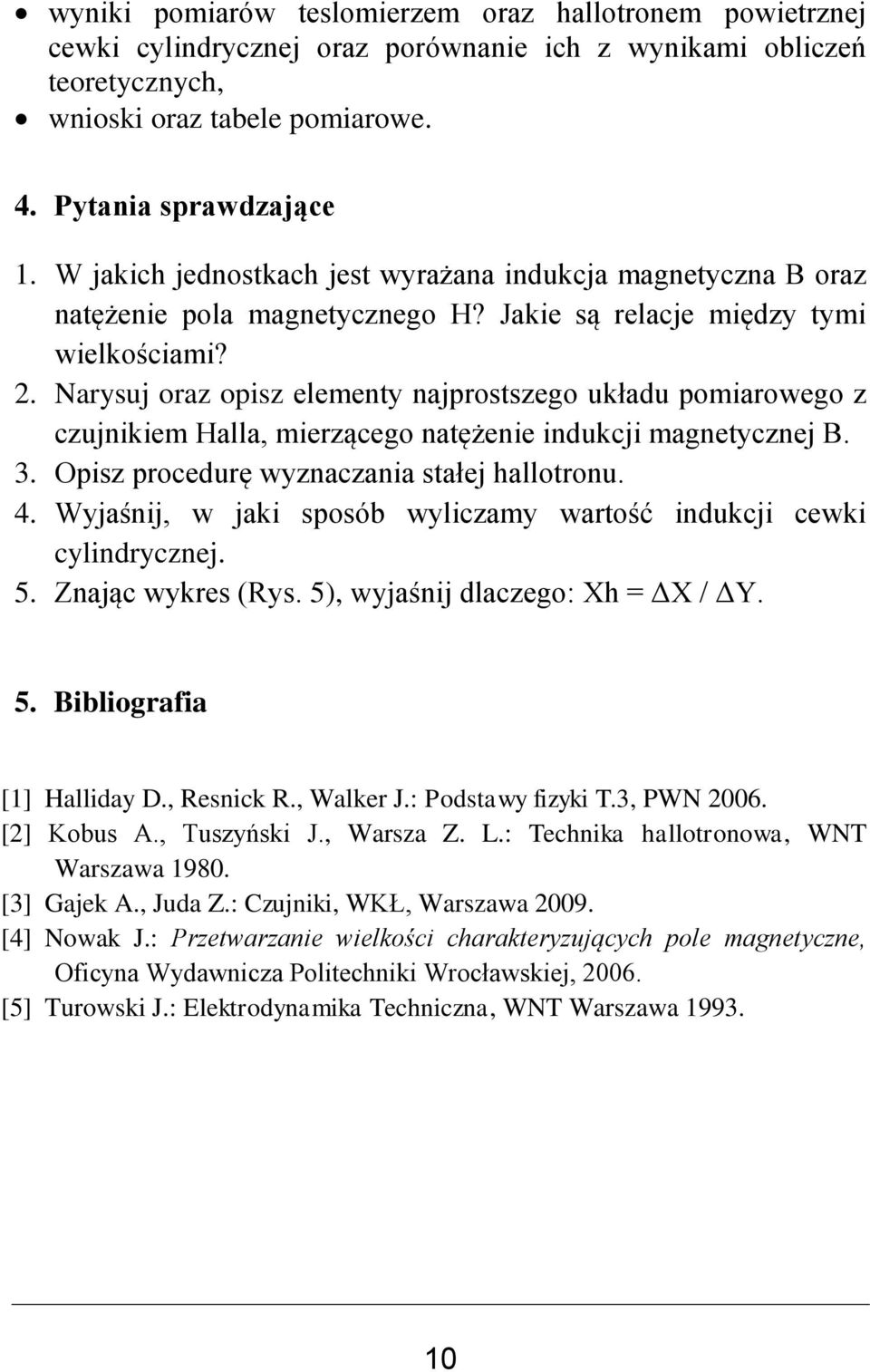 Narysuj oraz opisz elementy najprostszego układu pomiarowego z czujnikiem Halla, mierzącego natężenie indukcji magnetycznej B. 3. Opisz procedurę wyznaczania stałej allotronu. 4.