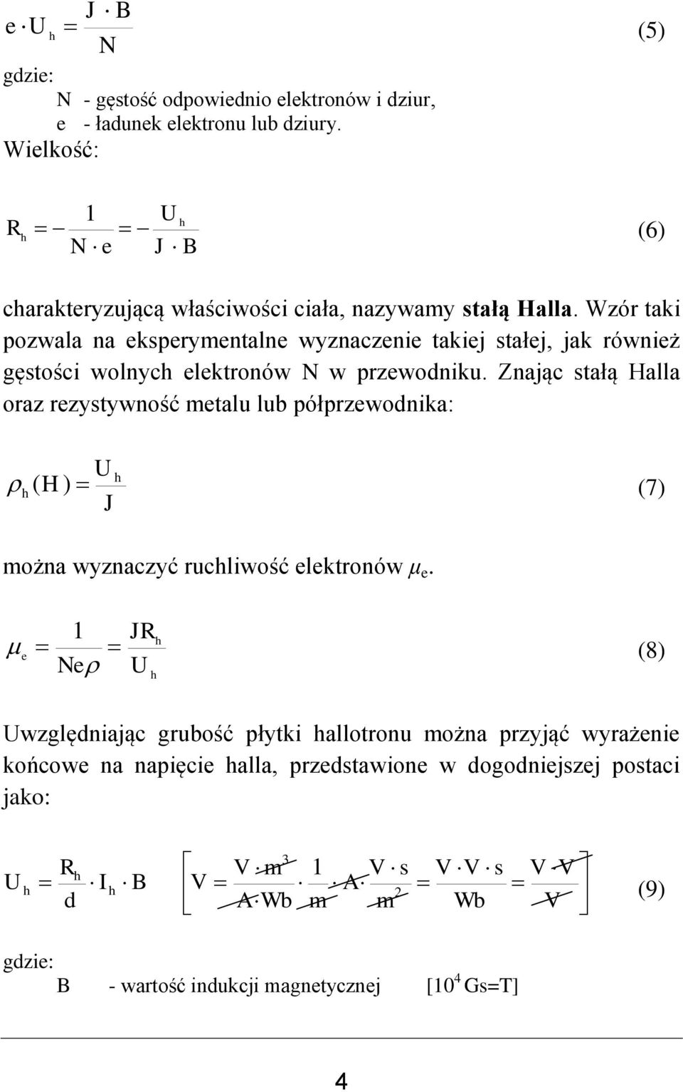 Wzór taki pozwala na eksperymentalne wyznaczenie takiej stałej, jak również gęstości wolnyc elektronów N w przewodniku.