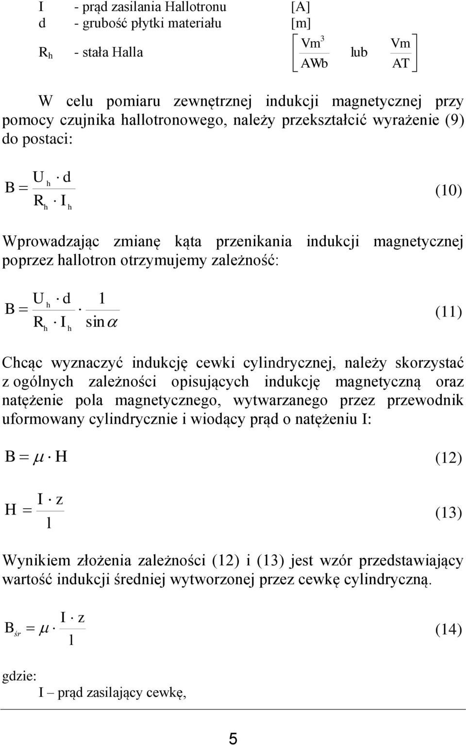 cewki cylindrycznej, należy skorzystać z ogólnyc zależności opisującyc indukcję magnetyczną oraz natężenie pola magnetycznego, wytwarzanego przez przewodnik uformowany cylindrycznie i wiodący prąd o