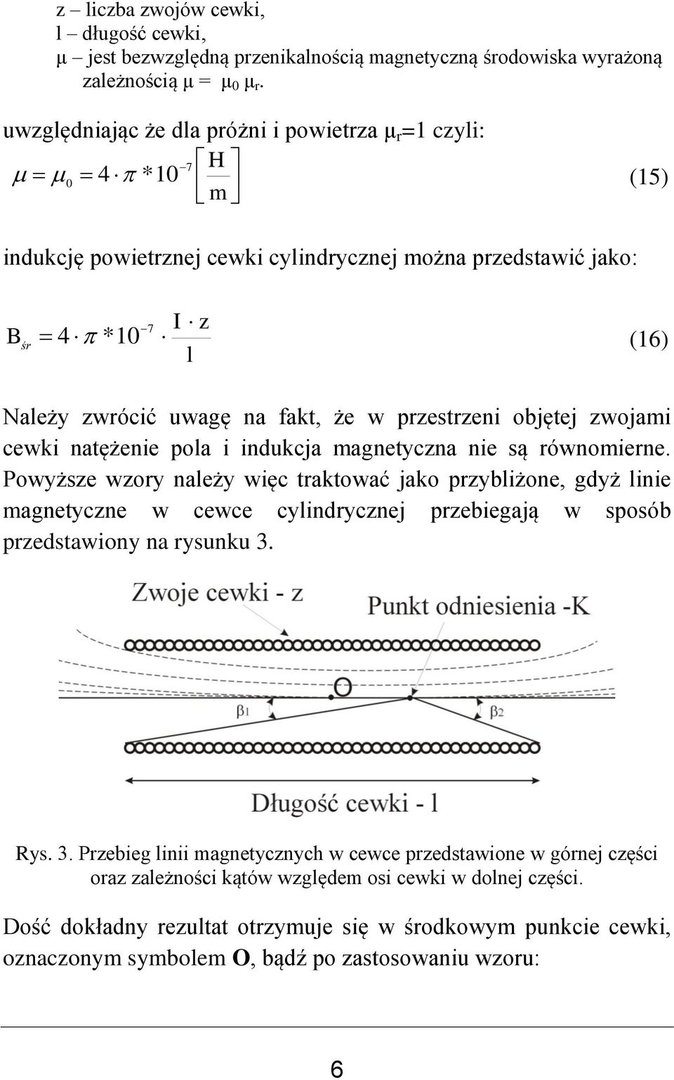 przestrzeni objętej zwojami cewki natężenie pola i indukcja magnetyczna nie są równomierne.