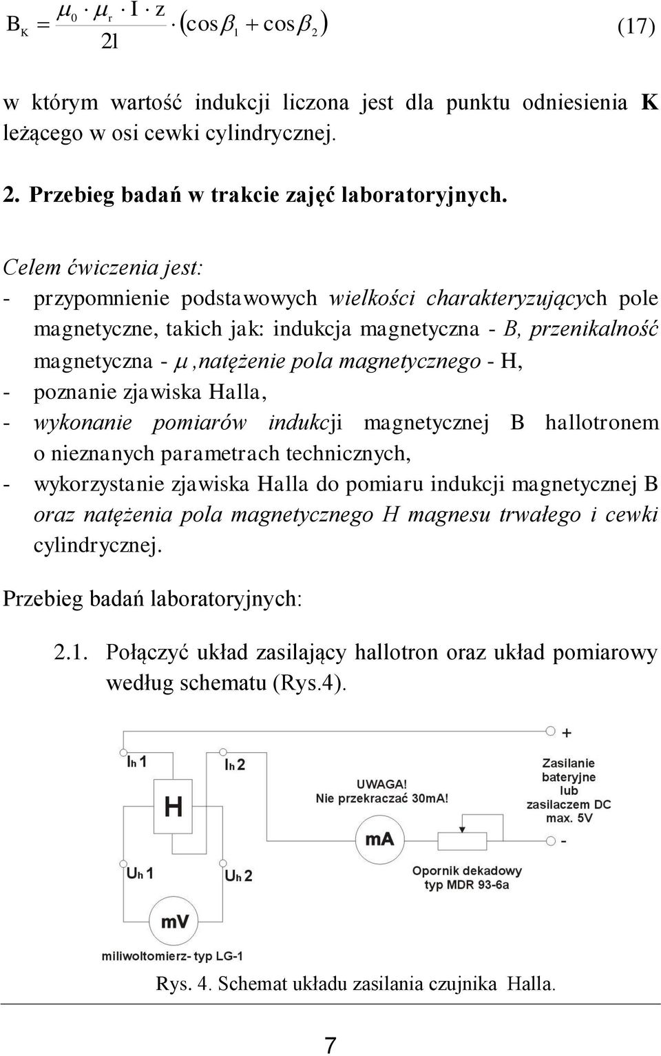 poznanie zjawiska Halla, - wykonanie pomiarów indukcji magnetycznej B allotronem o nieznanyc parametrac tecnicznyc, - wykorzystanie zjawiska Halla do pomiaru indukcji magnetycznej B oraz natężenia