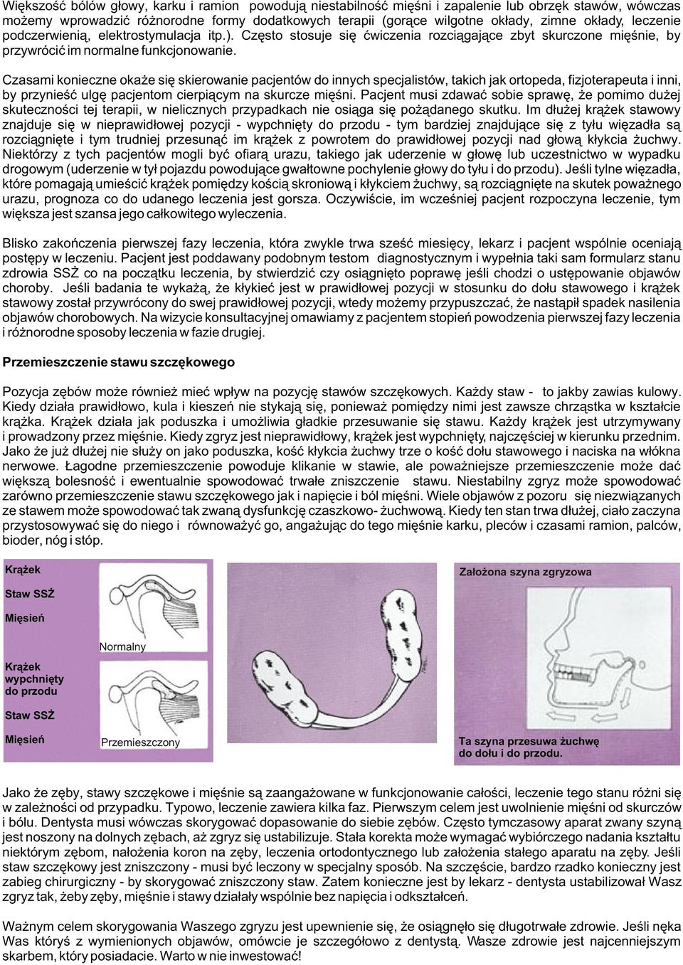 Czasami konieczne oka e siê skierowanie pacjentów do innych specjalistów, takich jak ortopeda, fizjoterapeuta i inni, by przynieœæ ulgê pacjentom cierpi¹cym na skurcze miêœni.