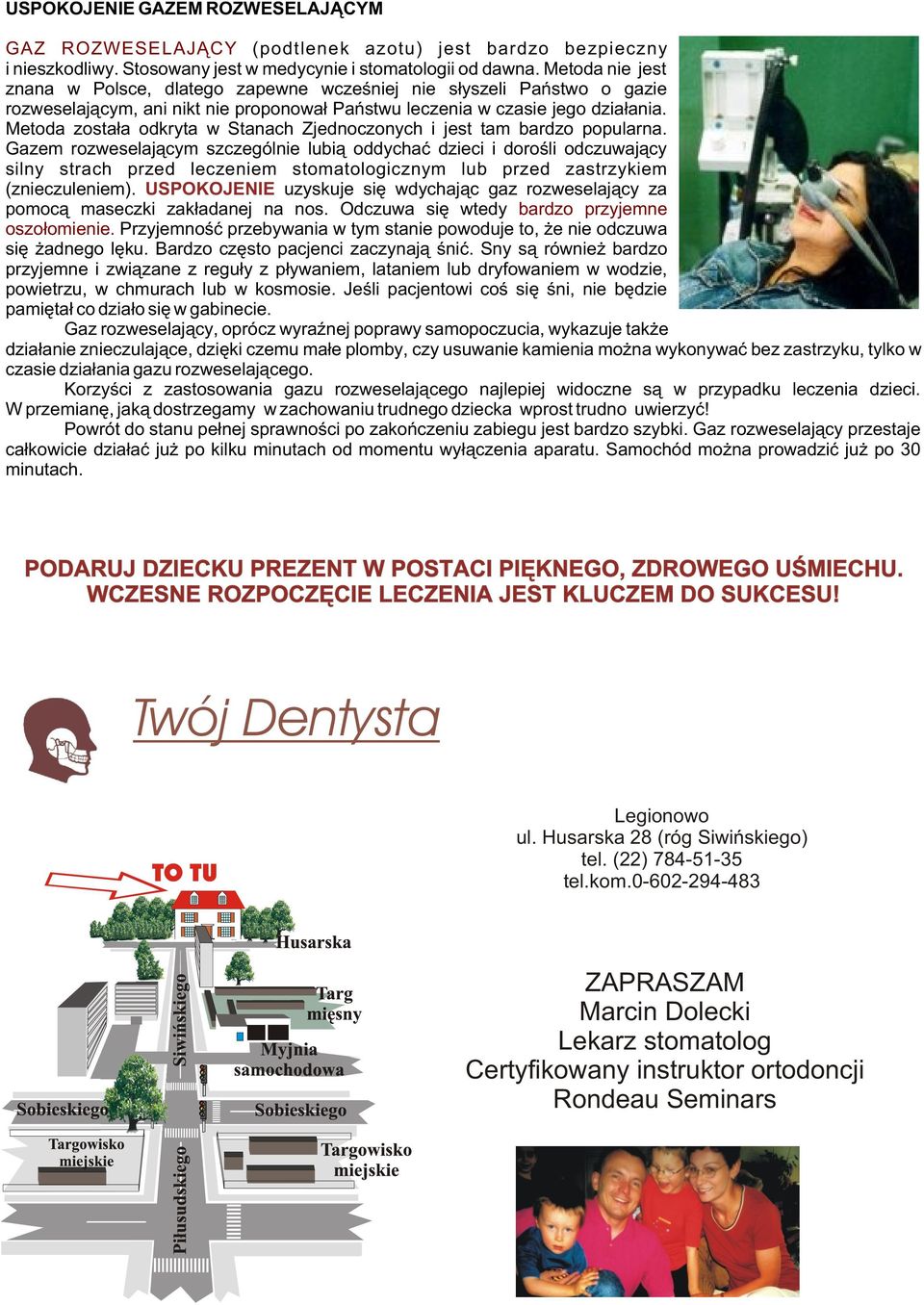 Metoda zosta³a odkryta w Stanach Zjednoczonych i jest tam bardzo popularna.
