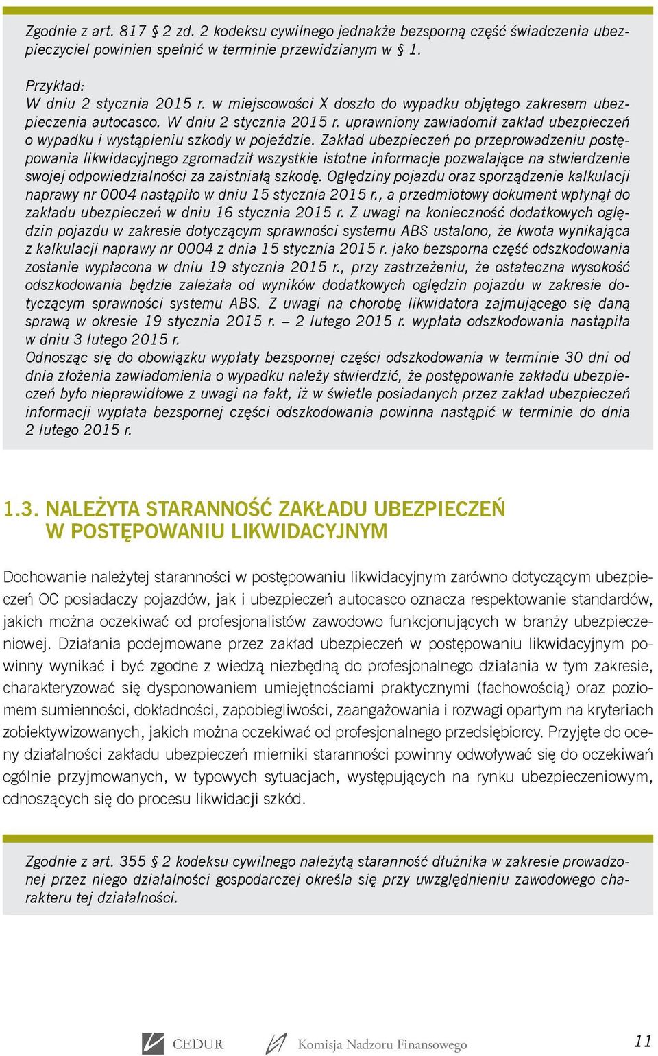 Zakład ubezpieczeń po przeprowadzeniu postępowania likwidacyjnego zgromadził wszystkie istotne informacje pozwalające na stwierdzenie swojej odpowiedzialności za zaistniałą szkodę.