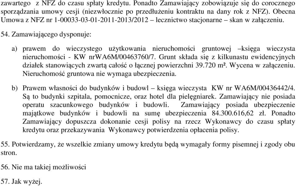 Zamawiającego dysponuje: a) prawem do wieczystego użytkowania nieruchomości gruntowej księga wieczysta nieruchomości - KW nrwa6m/00463760/7.