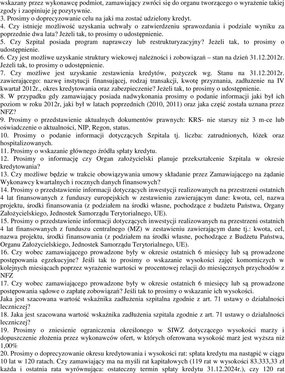 Czy Szpital posiada program naprawczy lub restrukturyzacyjny? Jeżeli tak, to prosimy o udostępnienie. 6. Czy jest możliwe uzyskanie struktury wiekowej należności i zobowiązań stan na dzień 31.12.