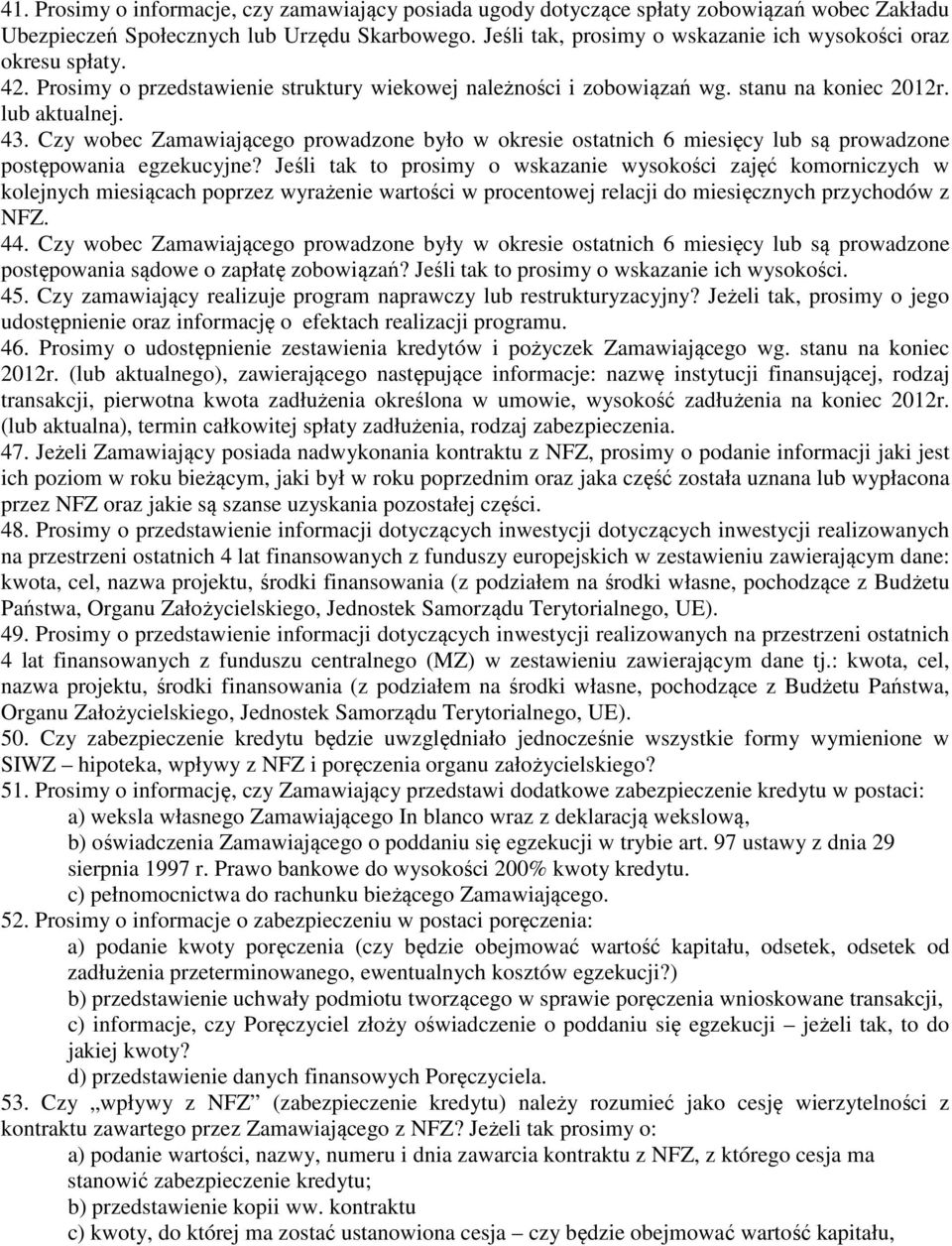 Czy wobec Zamawiającego prowadzone było w okresie ostatnich 6 miesięcy lub są prowadzone postępowania egzekucyjne?