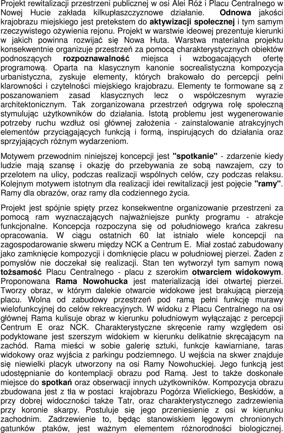 Projekt w warstwie ideowej prezentuje kierunki w jakich powinna rozwijać się Nowa Huta.