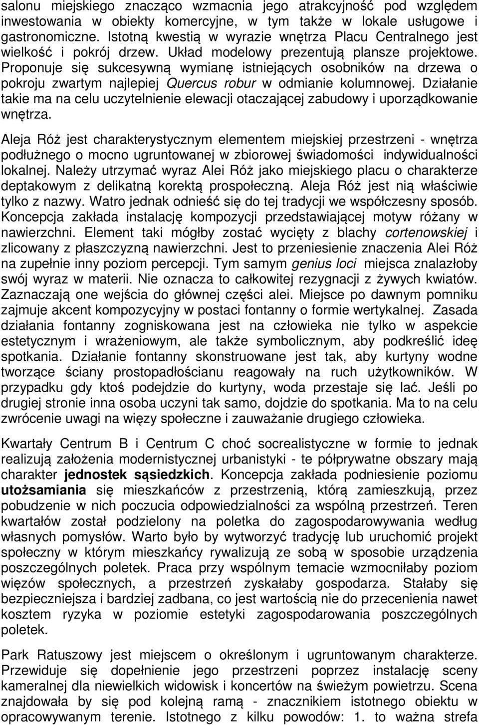 Proponuje się sukcesywną wymianę istniejących osobników na drzewa o pokroju zwartym najlepiej Quercus robur w odmianie kolumnowej.