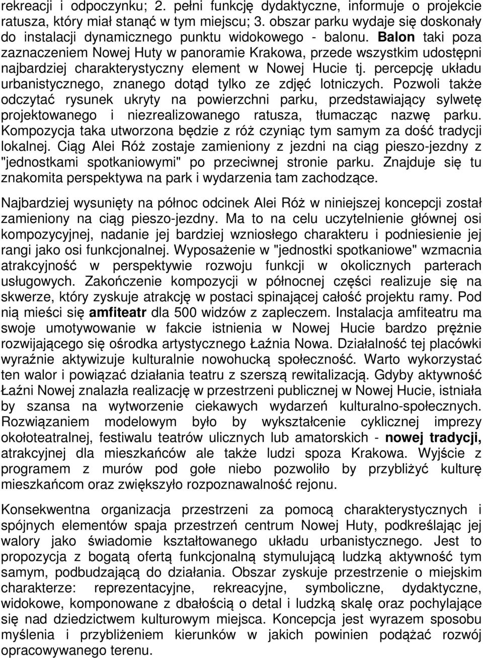 Balon taki poza zaznaczeniem Nowej Huty w panoramie Krakowa, przede wszystkim udostępni najbardziej charakterystyczny element w Nowej Hucie tj.