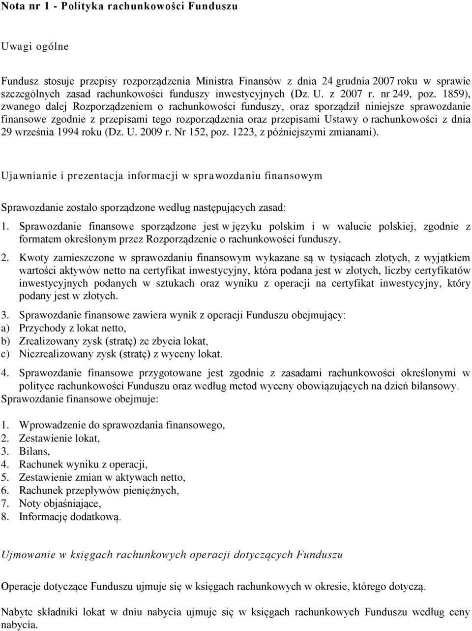 1859), zwanego dalej Rozporządzeniem o rachunkowości funduszy, oraz sporządził niniejsze sprawozdanie finansowe zgodnie z przepisami tego rozporządzenia oraz przepisami Ustawy o rachunkowości z dnia