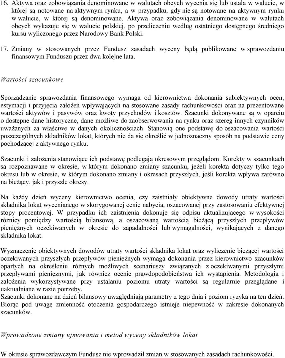 Aktywa oraz zobowiązania denominowane w walutach obcych wykazuje się w walucie polskiej, po przeliczeniu według ostatniego dostępnego średniego kursu wyliczonego przez Narodowy Bank Polski. 17.