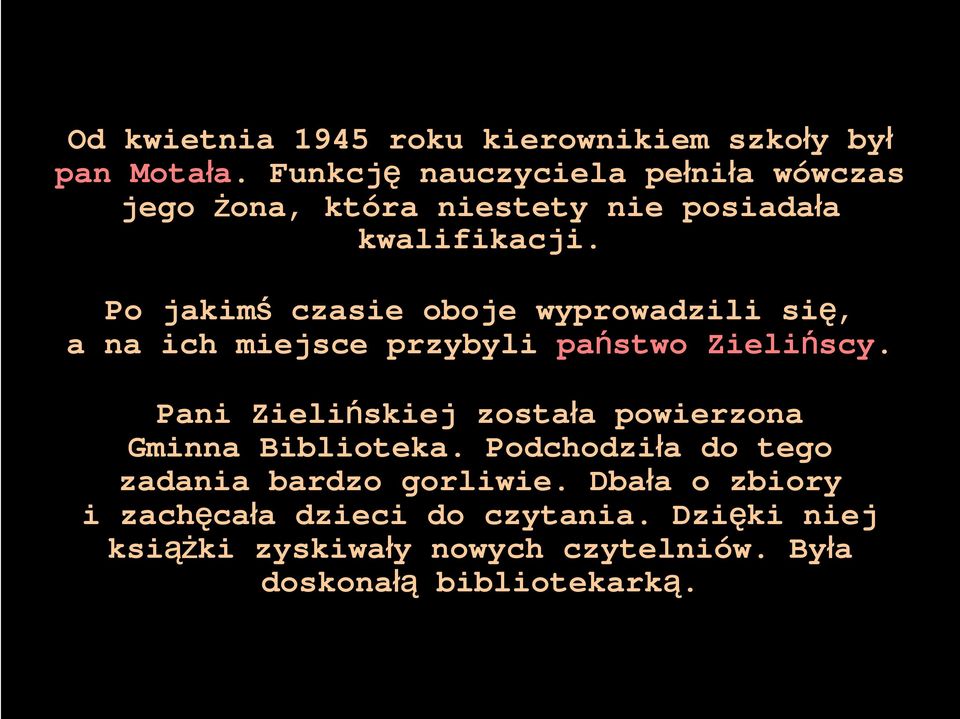 Po jakimś czasie oboje wyprowadzili się, a na ich miejsce przybyli państwo Zielińscy.