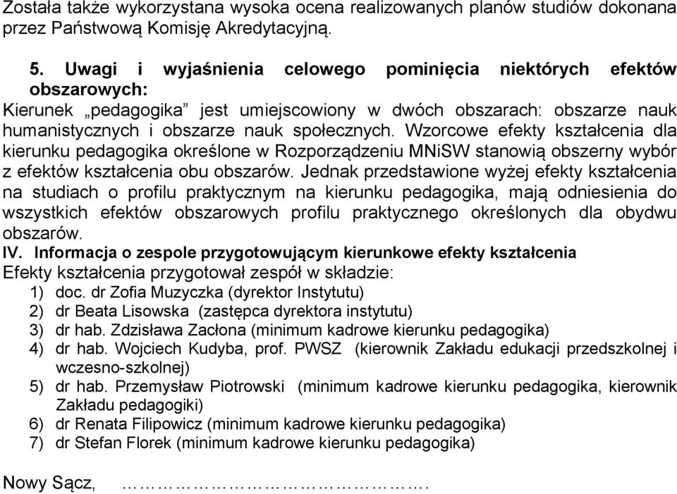 Wzorcowe efekty kształcenia dla kierunku pedagogika określone w Rozporządzeniu MNiSW stanowią obszerny wybór z efektów kształcenia obu obszarów.