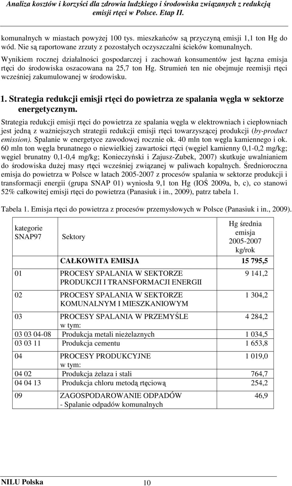 Strumień ten nie obejmuje reemisji rtęci wcześniej zakumulowanej w środowisku. 1. Strategia redukcji emisji rtęci do powietrza ze spalania węgla w sektorze energetycznym.