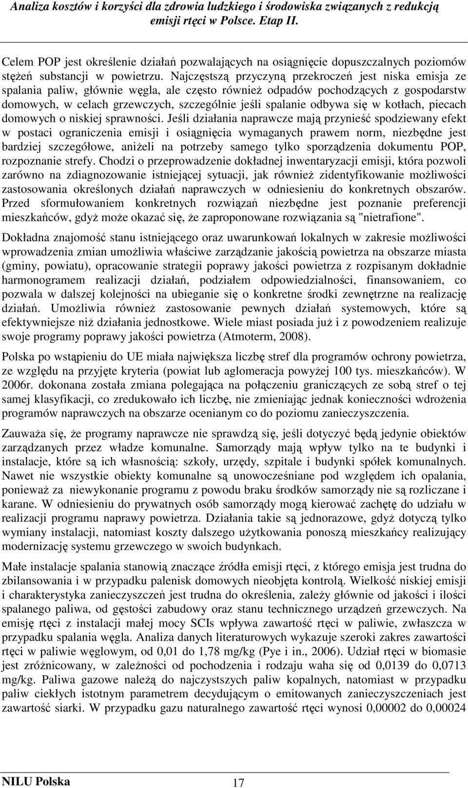 odbywa się w kotłach, piecach domowych o niskiej sprawności.