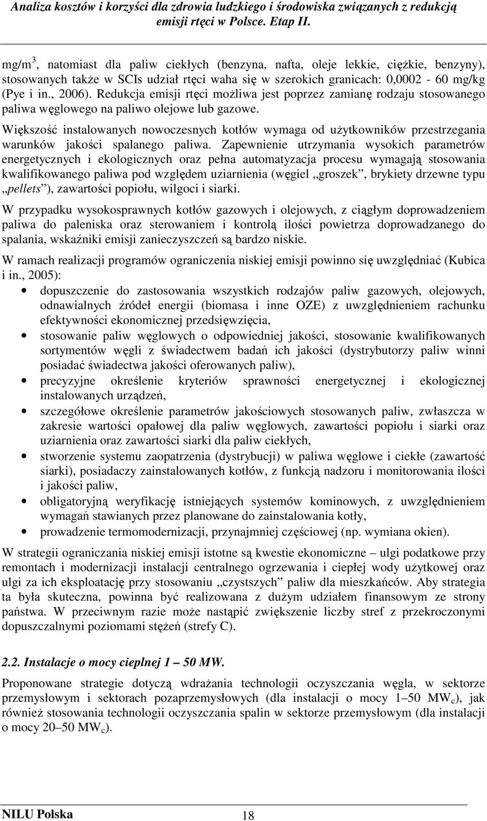 Większość instalowanych nowoczesnych kotłów wymaga od uŝytkowników przestrzegania warunków jakości spalanego paliwa.
