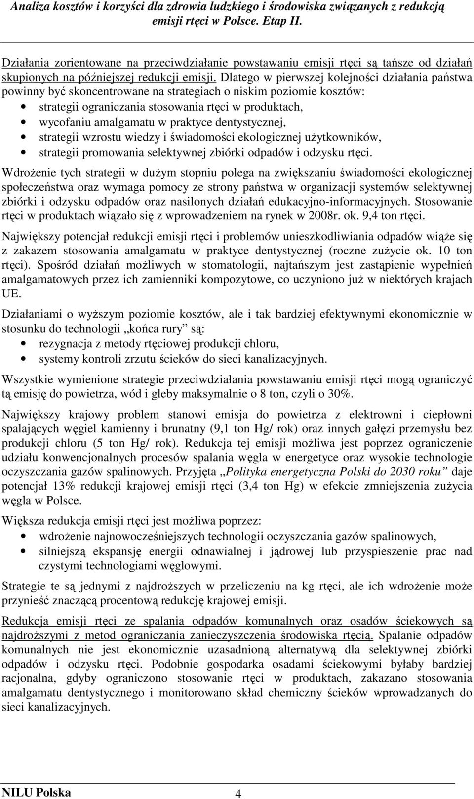 praktyce dentystycznej, strategii wzrostu wiedzy i świadomości ekologicznej uŝytkowników, strategii promowania selektywnej zbiórki odpadów i odzysku rtęci.