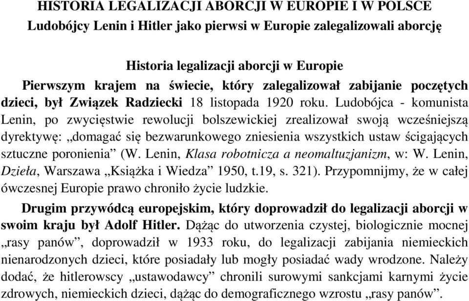 Ludobójca - komunista Lenin, po zwycięstwie rewolucji bolszewickiej zrealizował swoją wcześniejszą dyrektywę: domagać się bezwarunkowego zniesienia wszystkich ustaw ścigających sztuczne poronienia (W.