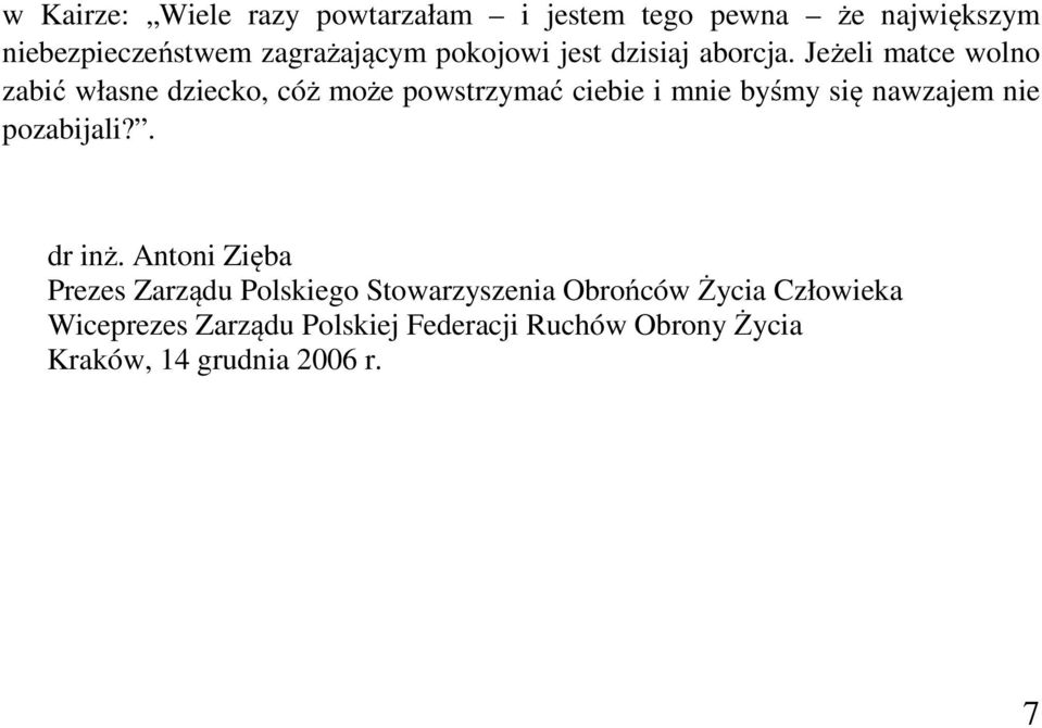 Jeżeli matce wolno zabić własne dziecko, cóż może powstrzymać ciebie i mnie byśmy się nawzajem nie