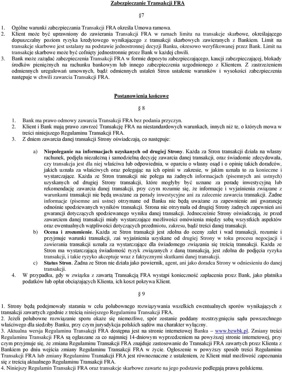 Bankiem. Limit na transakcje skarbowe jest ustalany na podstawie jednostronnej decyzji Banku, okresowo weryfikowanej przez Bank.