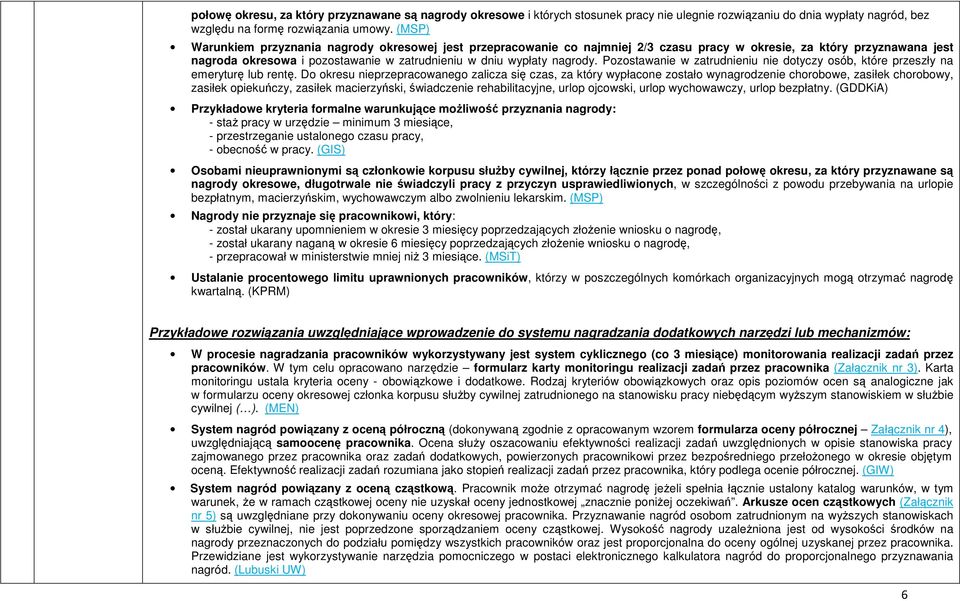 Pozostawanie w zatrudnieniu nie dotyczy osób, które przeszły na emeryturę lub rentę.