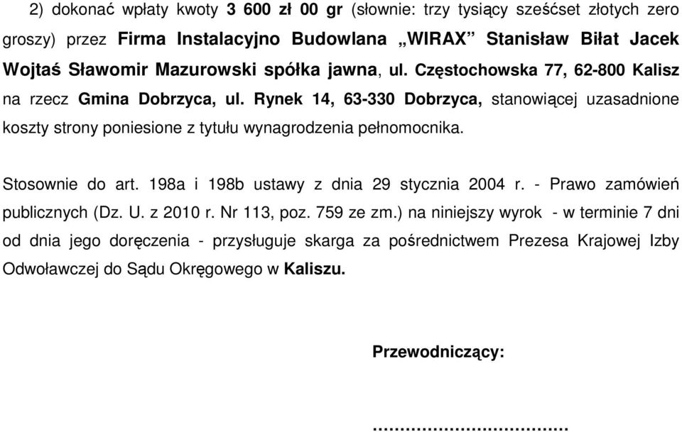 Rynek 14, 63-330 Dobrzyca, stanowiącej uzasadnione koszty strony poniesione z tytułu wynagrodzenia pełnomocnika. Stosownie do art.