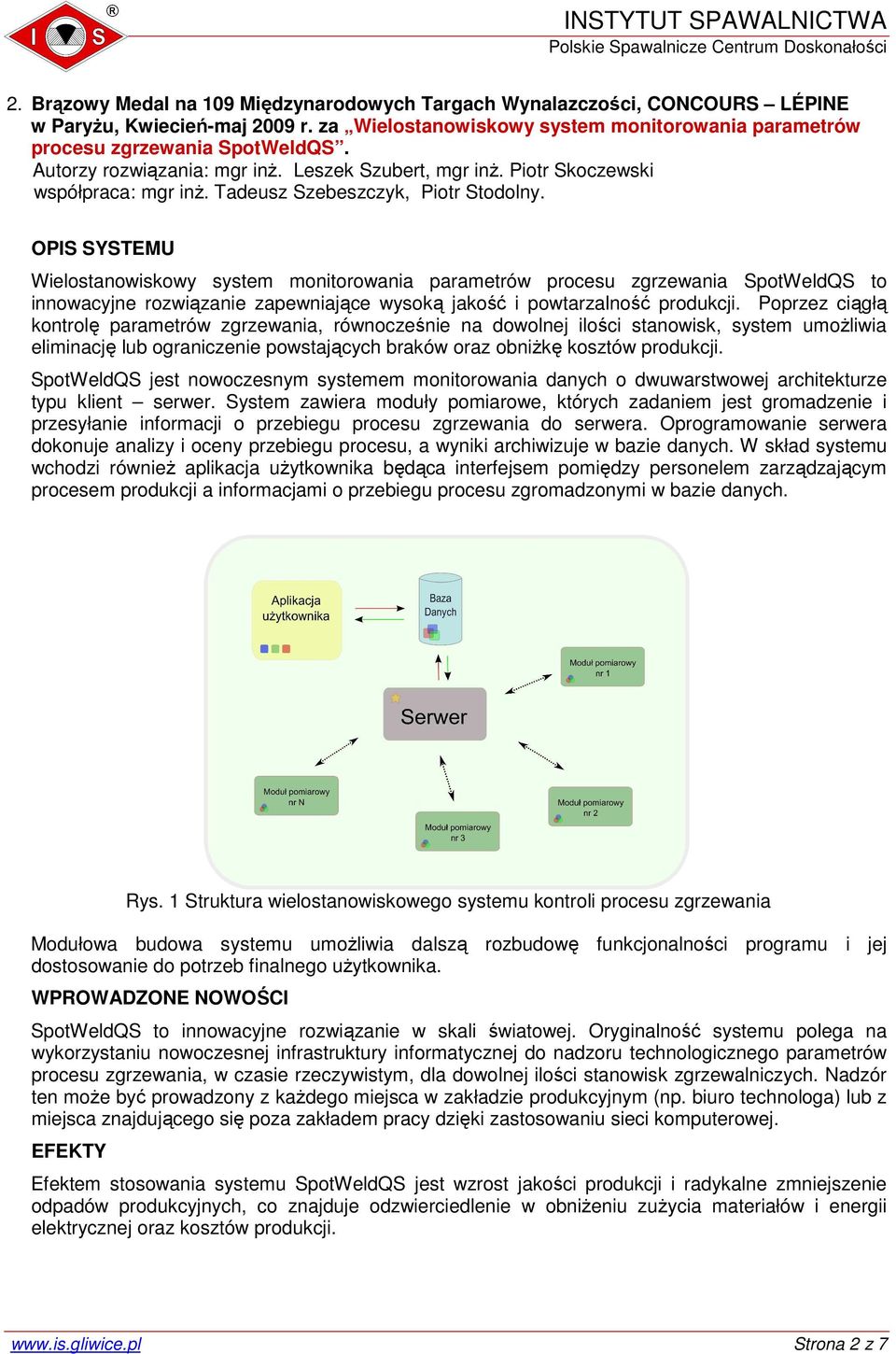 OPIS SYSTEMU Wielostanowiskowy system monitorowania parametrów procesu zgrzewania SpotWeldQS to innowacyjne rozwiązanie zapewniające wysoką jakość i powtarzalność produkcji.