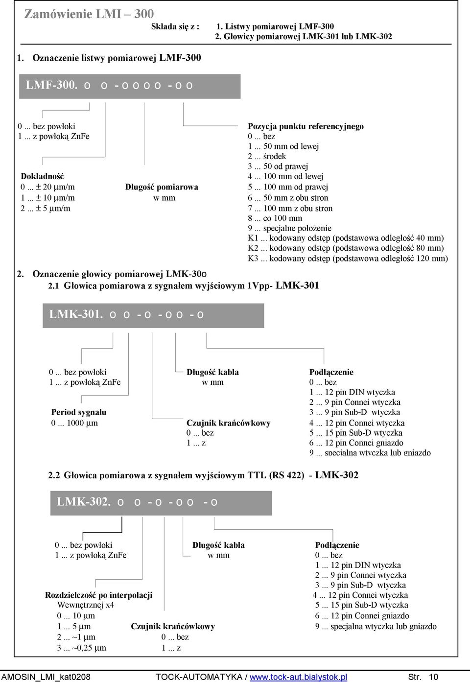 .. 100 mm od prawej 1... ± 10 µm/m w mm 6... 50 mm z obu stron 2... ± 5 µm/m 7... 100 mm z obu stron 8... co 100 mm 9... specjalne położenie K1... kodowany odstęp (podstawowa odległość 40 mm) K2.