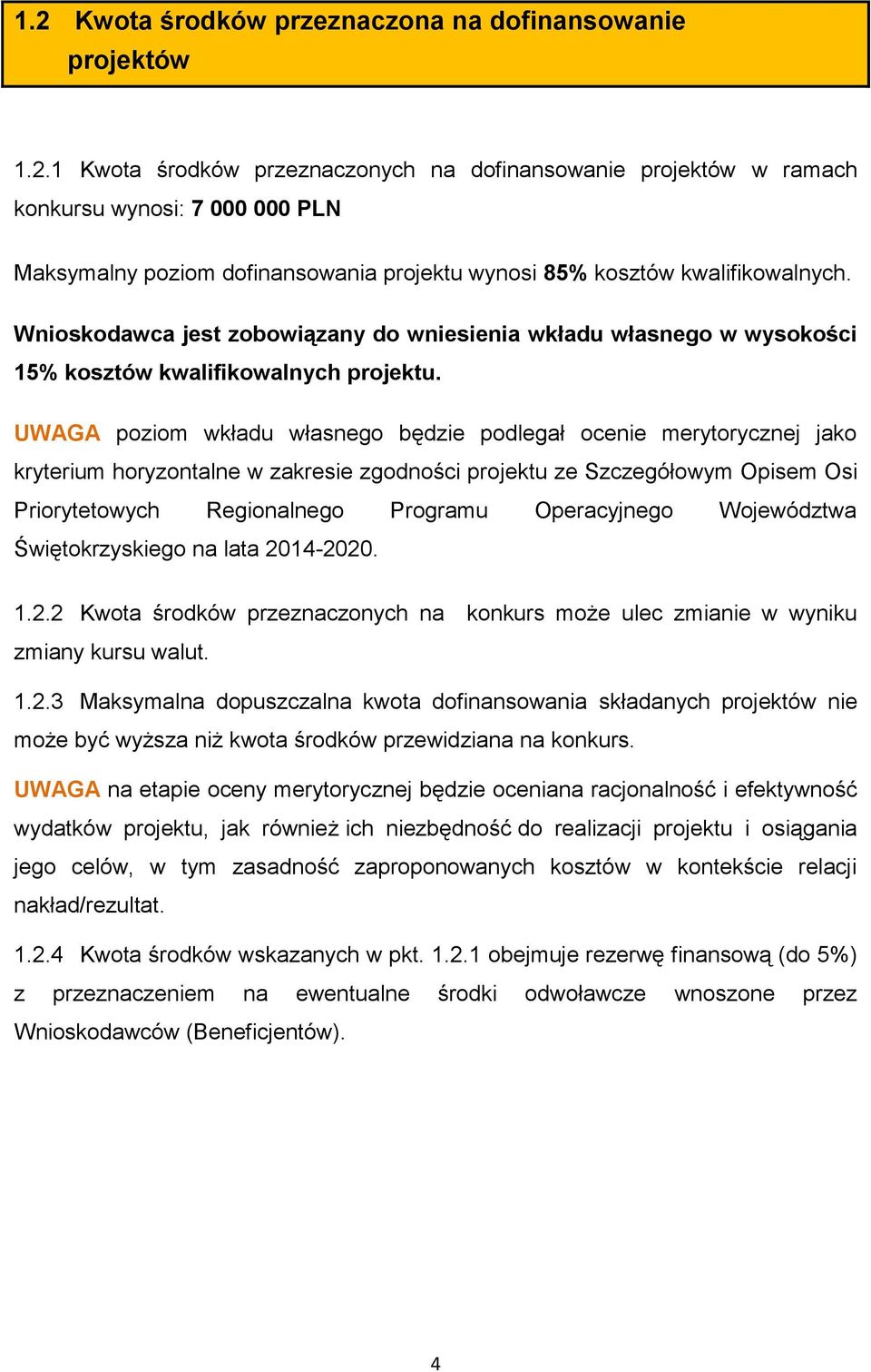 UWAGA poziom wkładu własnego będzie podlegał ocenie merytorycznej jako kryterium horyzontalne w zakresie zgodności projektu ze Szczegółowym Opisem Osi Priorytetowych Regionalnego Programu