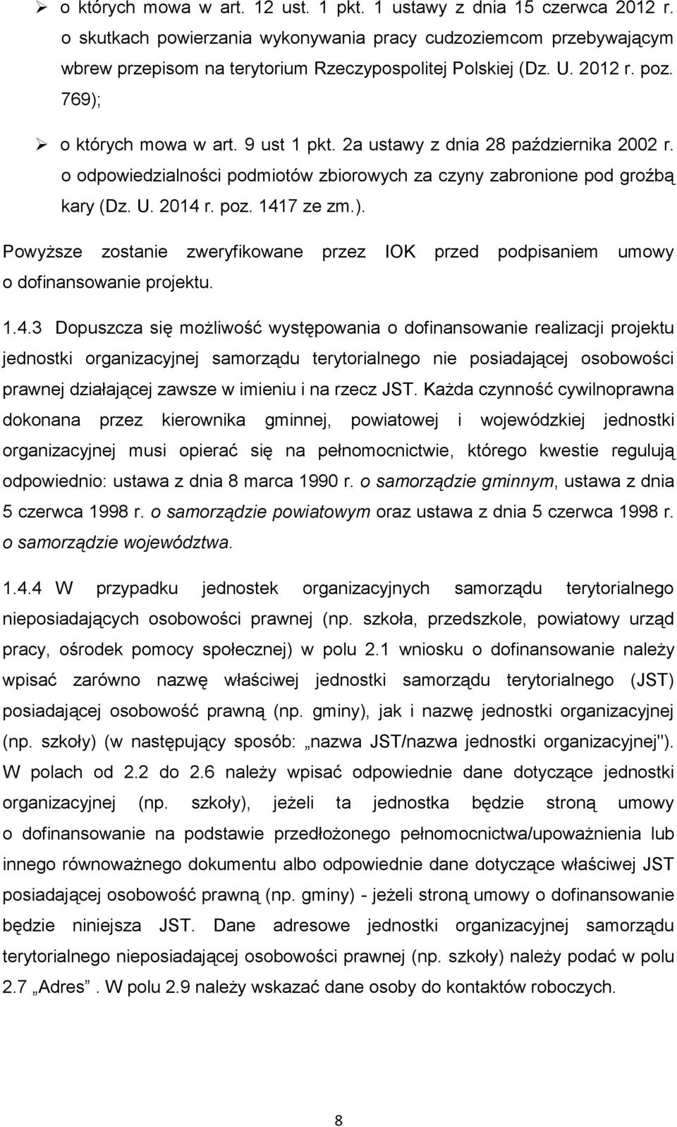 ). Powyższe zostanie zweryfikowane przez IOK przed podpisaniem umowy o dofinansowanie projektu. 1.4.