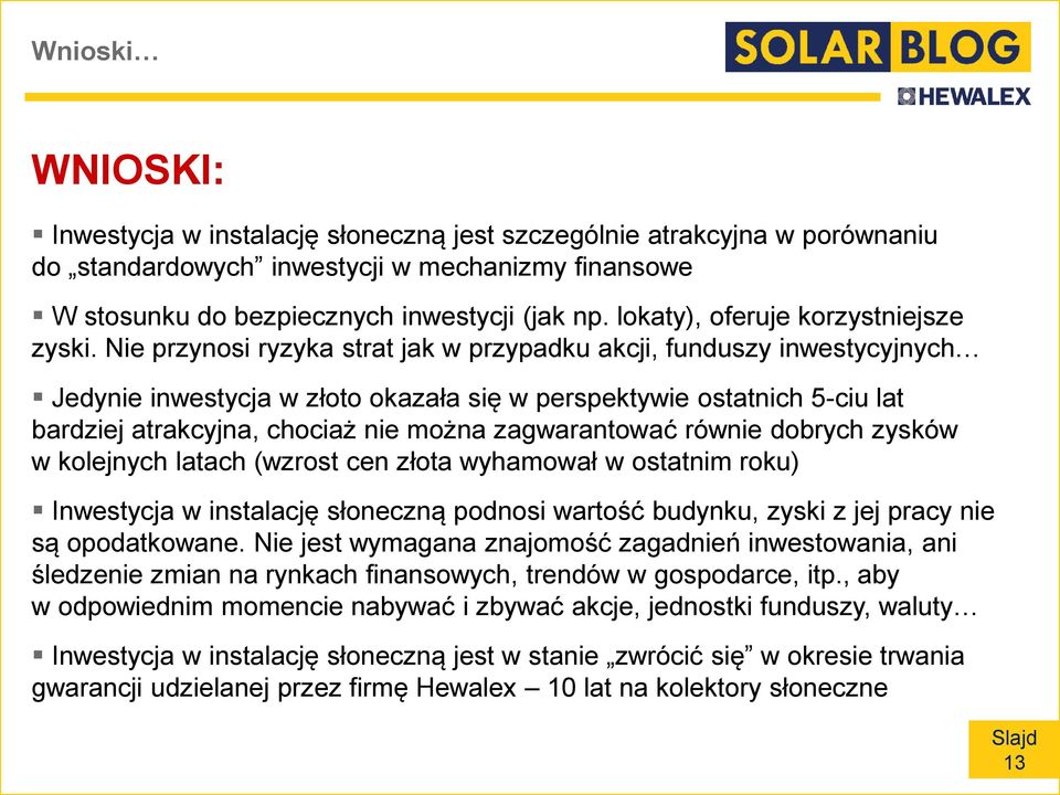 Nie przynosi ryzyka strat jak w przypadku akcji, funduszy inwestycyjnych Jedynie inwestycja w złoto okazała się w perspektywie ostatnich 5-ciu lat bardziej atrakcyjna, chociaż nie można zagwarantować