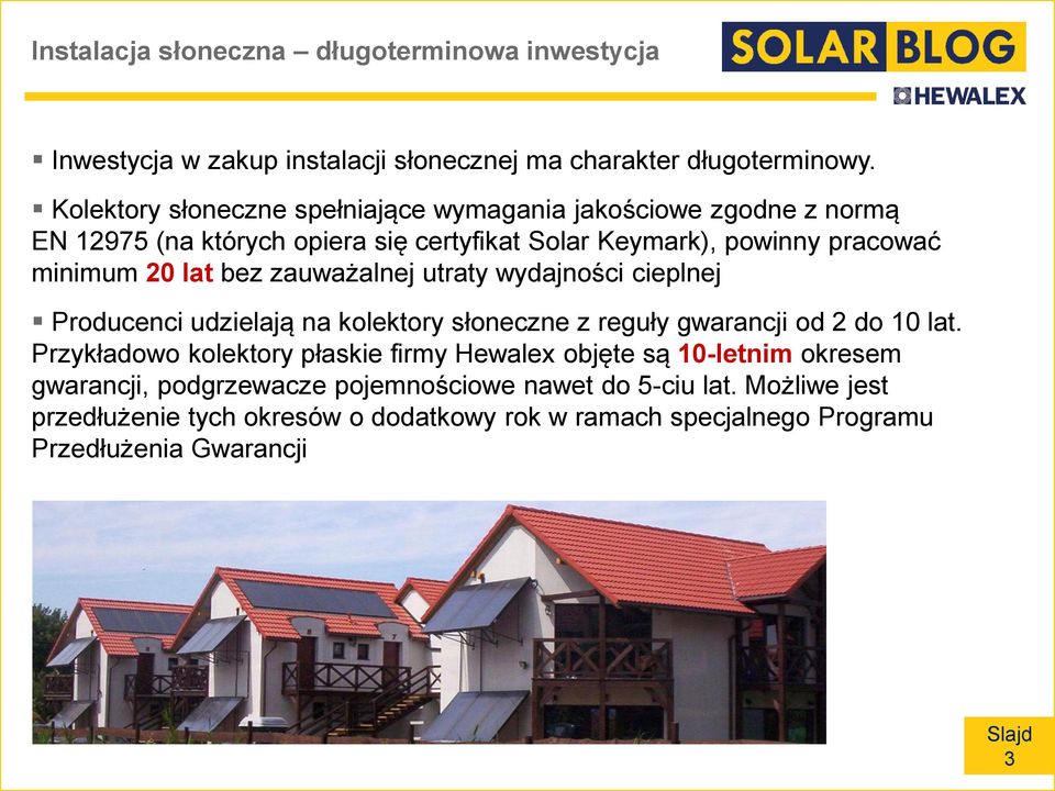 bez zauważalnej utraty wydajności cieplnej Producenci udzielają na kolektory słoneczne z reguły gwarancji od 2 do 10 lat.