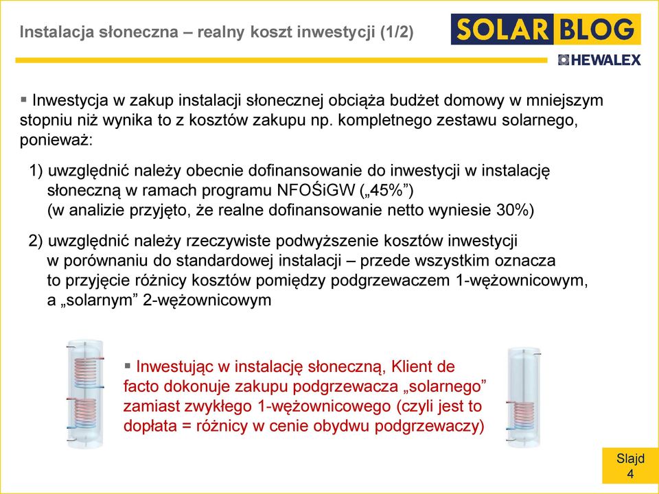 dofinansowanie netto wyniesie 30%) 2) uwzględnić należy rzeczywiste podwyższenie kosztów inwestycji w porównaniu do standardowej instalacji przede wszystkim oznacza to przyjęcie różnicy kosztów