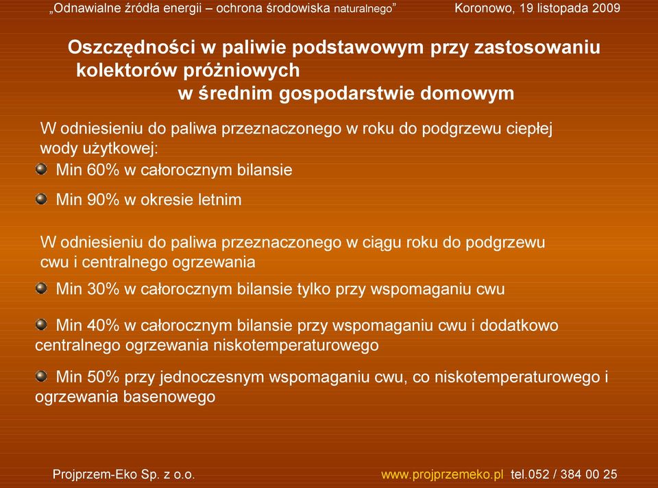 do podgrzewu cwu i centralnego ogrzewania Min 30% w całorocznym bilansie tylko przy wspomaganiu cwu Min 40% w całorocznym bilansie przy wspomaganiu