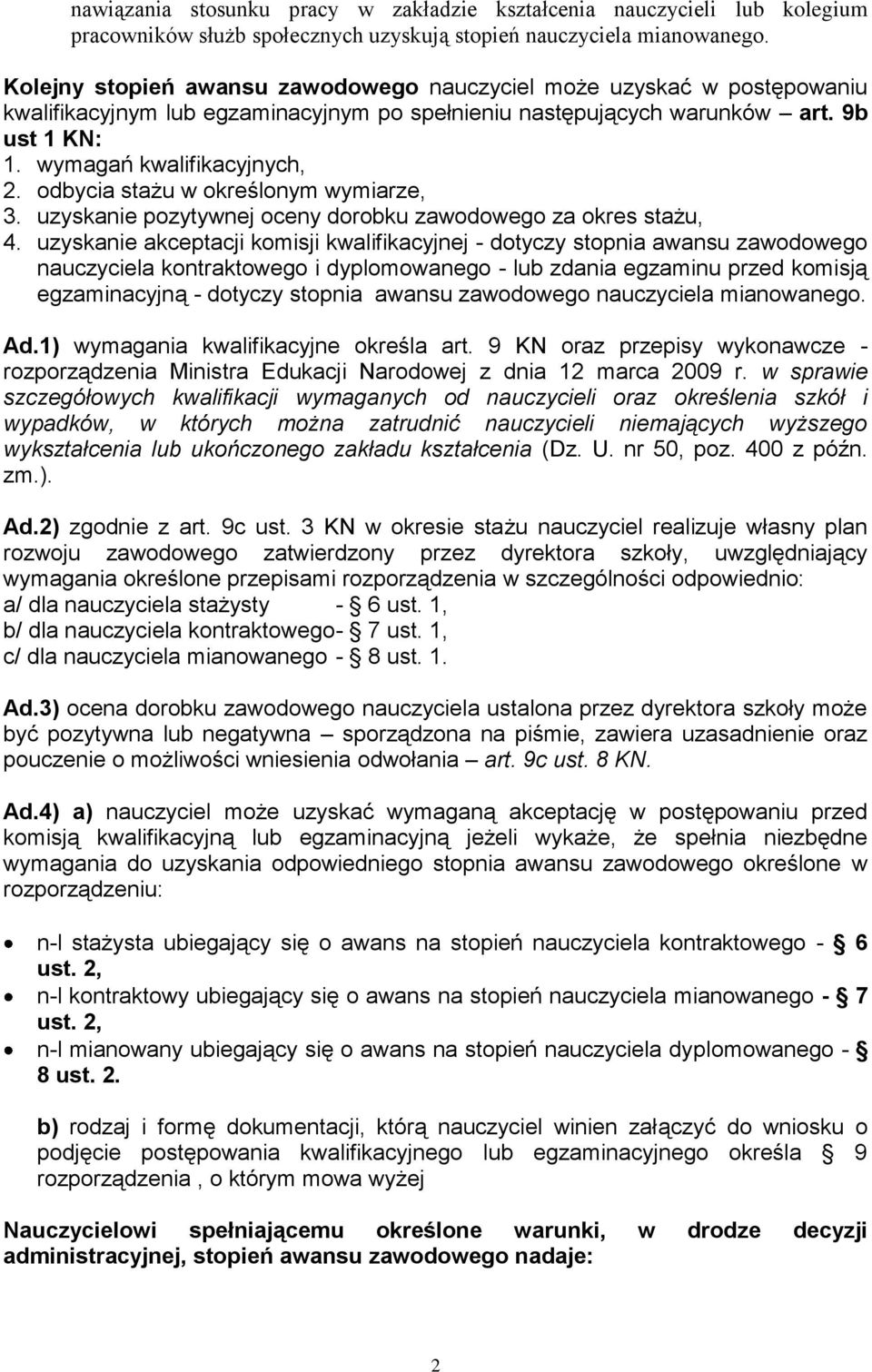 odbycia stażu w określonym wymiarze, 3. uzyskanie pozytywnej oceny dorobku zawodowego za okres stażu, 4.