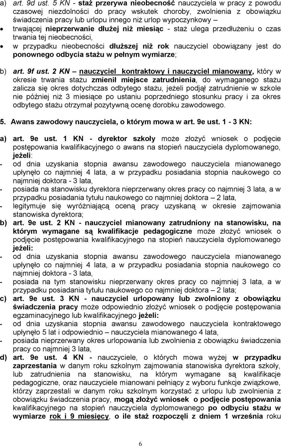 trwającej nieprzerwanie dłużej niż miesiąc - staż ulega przedłużeniu o czas trwania tej nieobecności, w przypadku nieobecności dłuższej niż rok nauczyciel obowiązany jest do ponownego odbycia stażu w