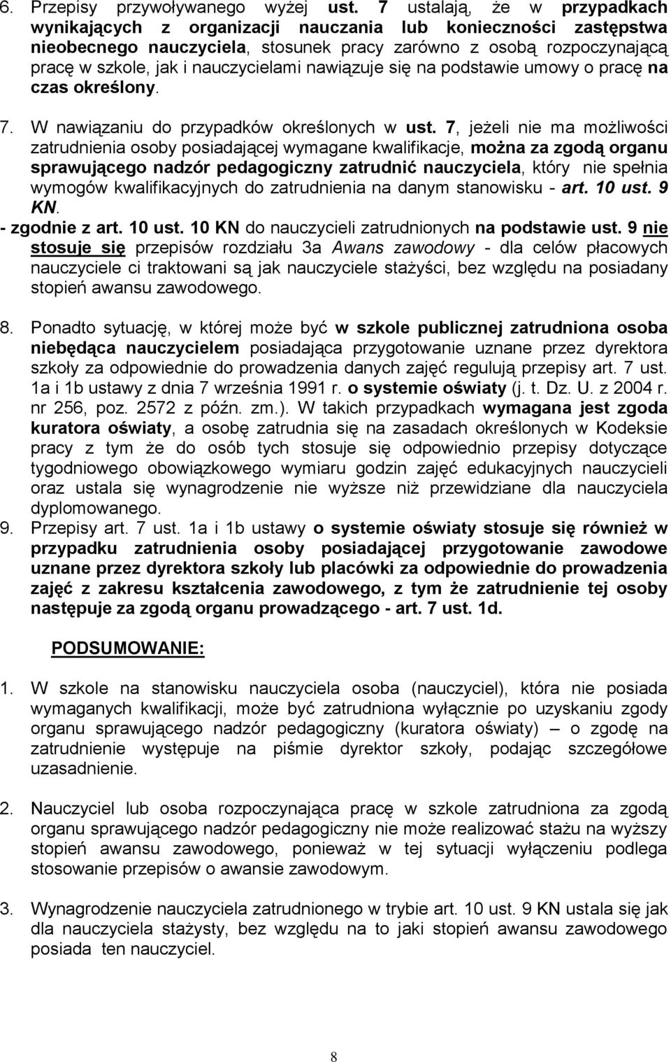 nauczycielami nawiązuje się na podstawie umowy o pracę na czas określony. 7. W nawiązaniu do przypadków określonych w ust.